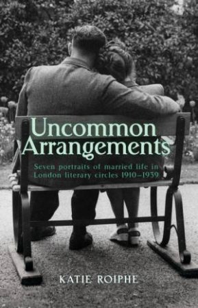 Uncommon Arrangements by Katie Roiphe