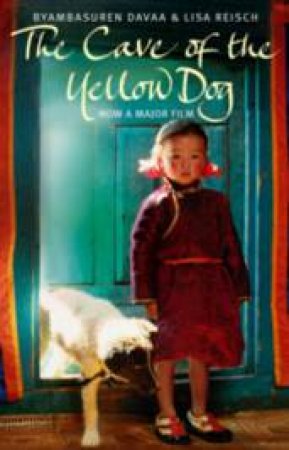 The Cave of the Yellow Dog by Byambasuren Davaa & Lisa Reisch
