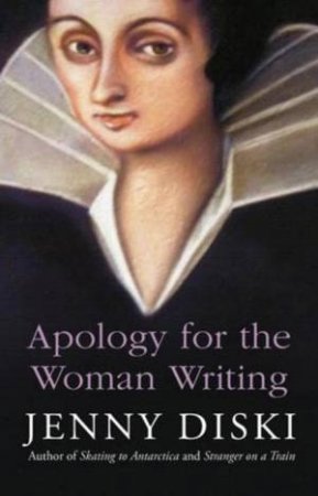 Apology for the Woman Writing by Jenny Diski