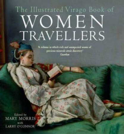 The Illustrated Virago Book Of Women Travellers by Mary Morris (Ed)