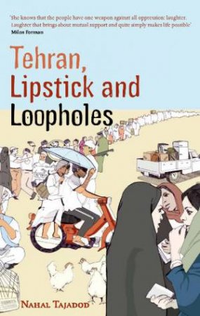 Tehran, Lipstick and Loopholes by Nahal Tajadod