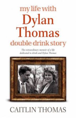 My Life With Dylan Thomas by Caitlin Thomas