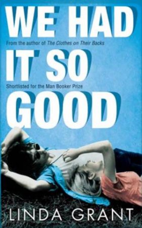 We Had it So Good by Linda Grant