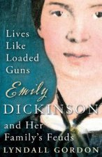 Lives Like Loaded Guns Emily Dickinson and Her Familys Feuds