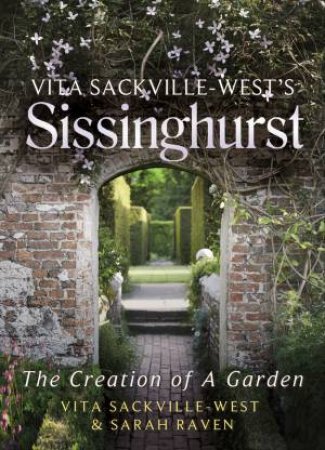 Vita Sackville West's Sissinghurst by Sarah Raven & Vita Sackville-West