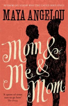 Mom And Me And Mom by Maya Angelou