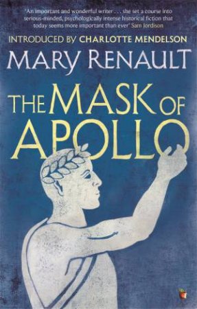 Virago Modern Classics: The Mask of Apollo by Mary Renault