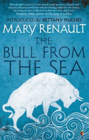 Virago Modern Classics: The Bull from the Sea by Mary Renault