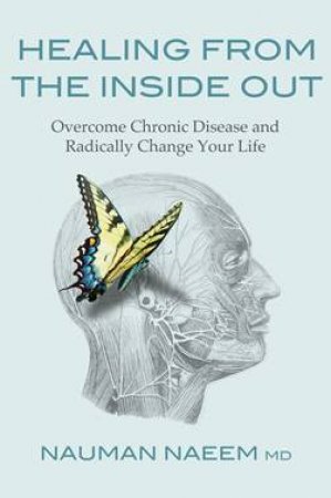 Healing From The Inside Out by Dr. Nauman Naeem Md