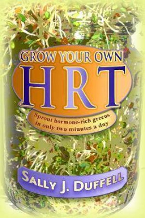 Grow Your Own HRT by Sally J. Duffell