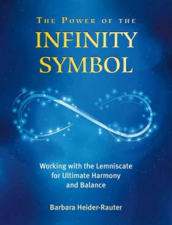 The Power Of The Infinity Symbol by Barbara Heider-Rauter