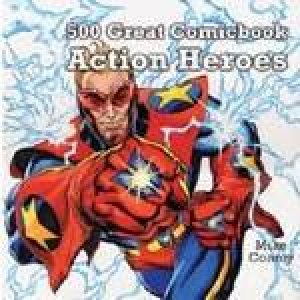 500 Great Comic Book Action Heroes by Mike Conroy