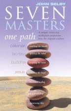 Seven Masters One Path A Unique SevenStep Meditation Programme From The Original Teachers