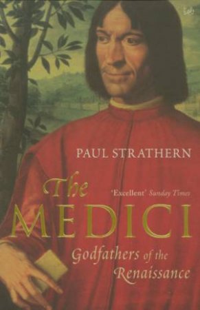 The Medici: Godfathers Of The Renaissance by Paul Strathern