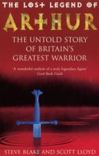 The Lost Legend Of Arthur The Untold Story Of Britains Greatest Warrior