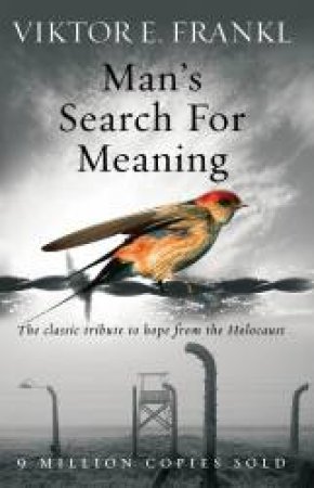Man's Search For Meaning by Viktor E Frankl