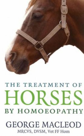 The Treatment Of Horses By Homoeopathy by George Macleod
