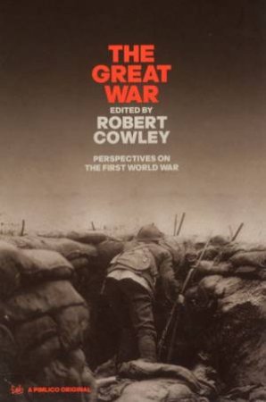 The Great War: Perspective On The First World War by Cowley Robert