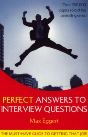 Perfect Answers To Interview Questions by Max Eggert