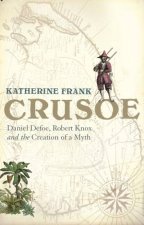 Crusoe Daniel Defoe Robert Knox And The Creation Of A Myth
