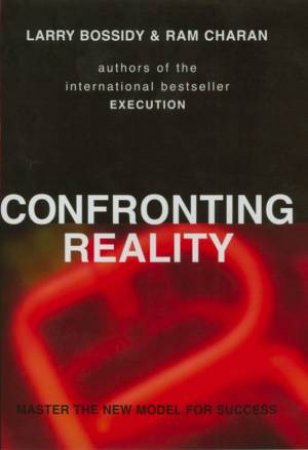 Confronting Reality: Master The New Model For Success by Charan Bossidy