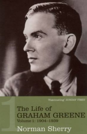 The Life Of Graham Greene: Volume 1 - 1904-1939 by Norman Sherry