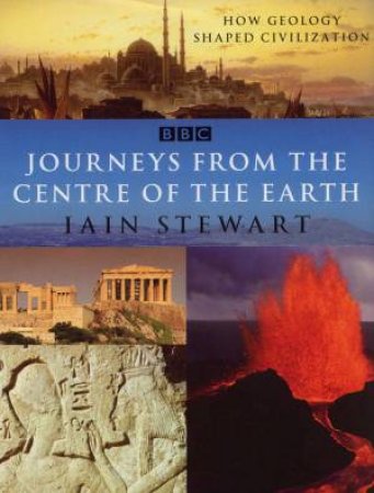 Journey From The Centre Of The Earth by Iain Stewart