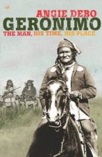 Geronimo The Man His Time His Place