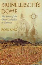 Brunelleschis Dome The Story Of The Great Cathedral In Florence