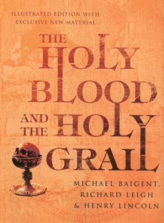 The Holy Blood & The Holy Grail Illustrated Edition by Michael Baigent, Richard Leigh & Henry Lincoln