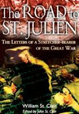 Road to St Julien the Letters of a Stretcherbearer of the Great War