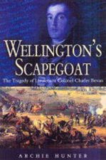 Wellingtons Scapegoat the Tragedy of Ltcol Charles Bevan