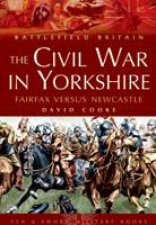 Civil War in Yorkshire The Fairfax Versus Newcastle