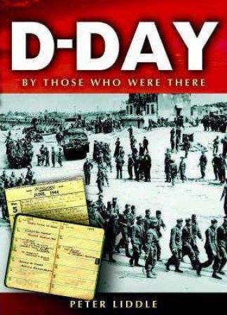 D-day: by Those Who Were There by LIDDLE PETER