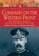 Command on the Western Front the Military Career of Sir Henry Rawlinson 19141918
