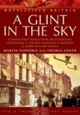 Glint in the Sky A German Air Attacks on Folkstone Dover Ramsgate Margate