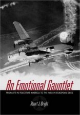 Emotional Gauntlet An a Us Bomber Crew Flying from England in Wwii