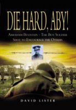 Die Hard, Aby: Abraham Bevistein-the Boy Soldier Shot to Encourage the Others by LISTER DAVID