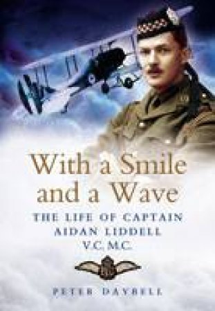With a Smile and a Wave: the Life of Captain Aidan Liddell by DAYBELL PETER