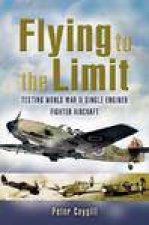 Flying to the Limit Testing World War Ii Singleengined Fighter Aircraft