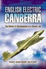 English Electric Canberra the History and Development of a Classic Jet