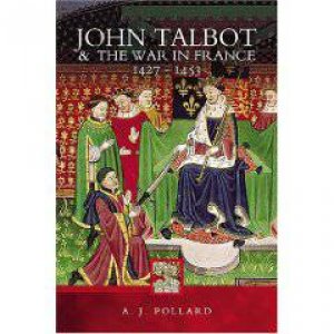 John Talbot and the War in France 1427-1453 by POLLARD A.J.