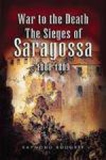 War to the Death the Sieges of Saragossa 18081809