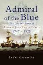Admiral of the Blue the Life and Times of Admiral John Child Purvis 17471825