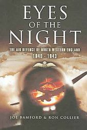 Eyes of the Night: Air Defence of North-western England 1940-41 by BAMFORD JOE & COLLIER RON