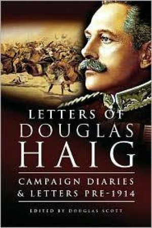 Douglas Haig: 'preparatory Prologue' 1816-1914, Diaries and Letters by SCOTT DOUGLAS