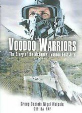Voodoo Warriors the Story of the Mcdonnell Voodoo Fastjets