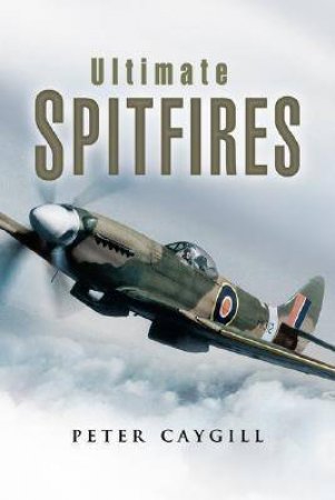 Ultimate Spitfires by PETER CAYGILL