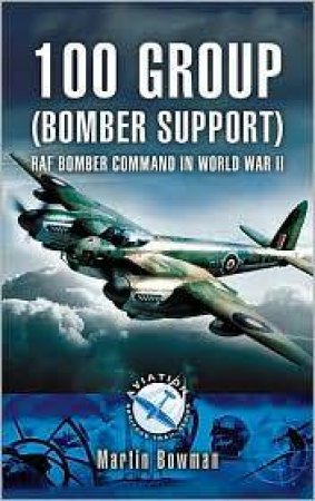 100 Group (bomber Support) Aviation Bomber Command in Wwii by BOWMAN MARTIN