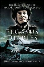 Pegasus Diaries the Private Papers of Major John Howard Dsc